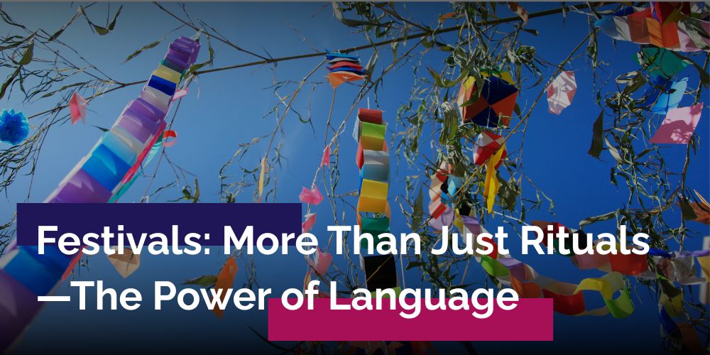 Festivals: More Than Just Rituals
—The Power of Language